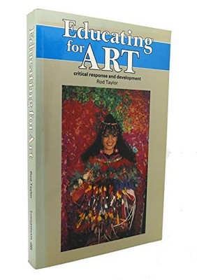 Educating for Art: Critical Response and Development by Taylor, R. 0582361524