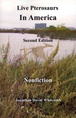 Live Pterosaurs in America : Eyewitness Reports of Pterosaurs in the Contiguo...