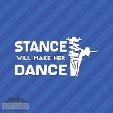 Stance Will Make Her Dance Vinyl Decal Sticker Jdm Drift Hellaflush Slammed