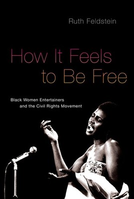 How It Feels to Be Free: Black Women Entertainers and the Civil Rights Movem...