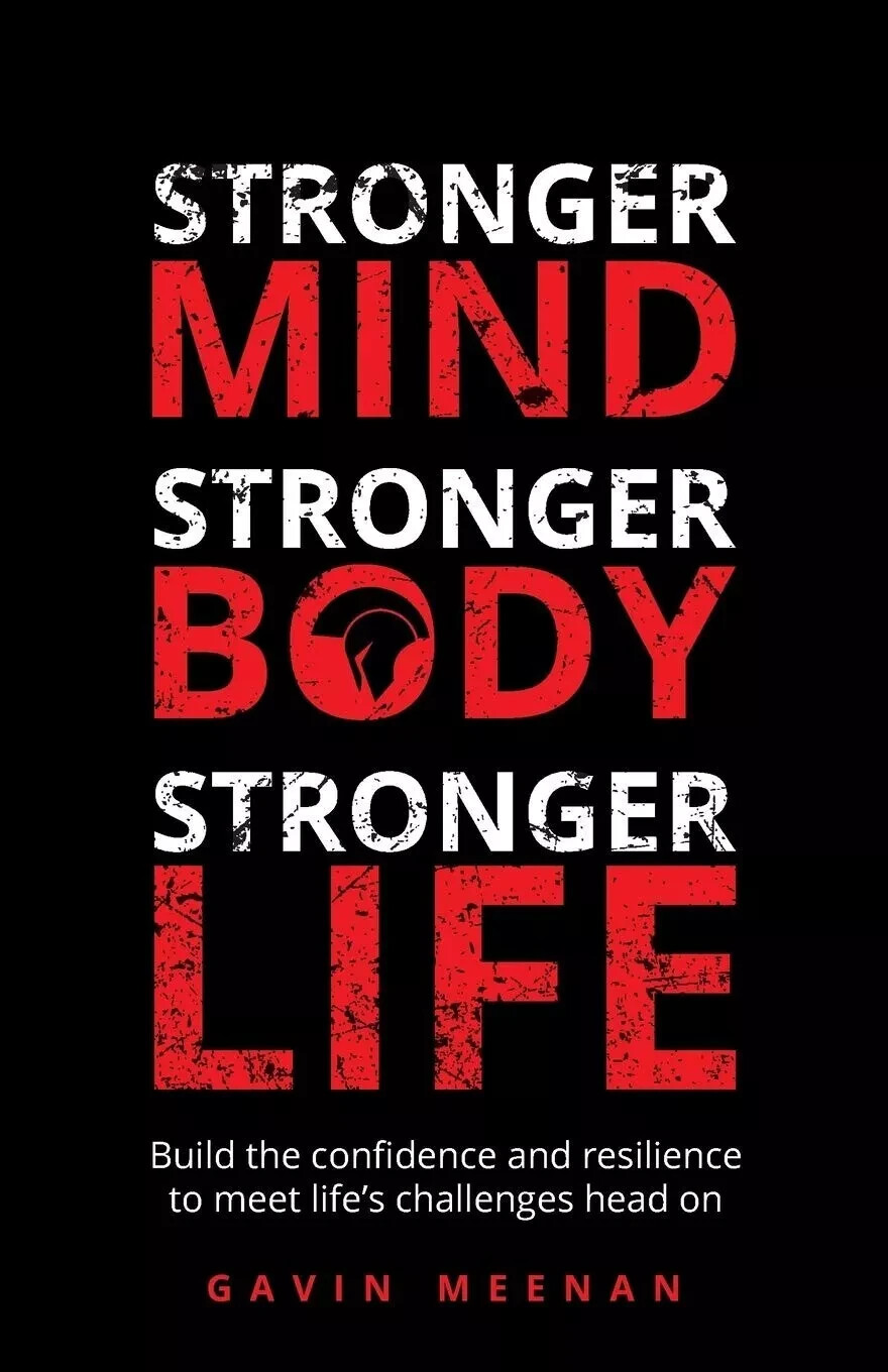 Stronger Mind, Stronger Body, Stronger Life: Build confidence By Gavin Meenan
