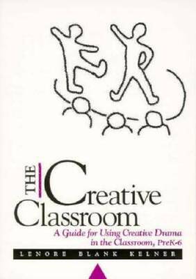 THE CREATIVE CLASSROOM: A GUIDE FOR USING CREATIVE DRAMA IN THE         C - GOOD