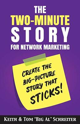 The Two-Minute Story for Network Marketing: Create the Big-Picture Story That ,