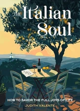 The Italian Soul: How to Savor the Full Joys of Life - Valente, Judith