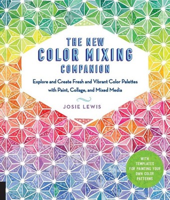 The New Color Mixing Companion: Explore and Create Fresh and Vibrant Color Palet