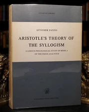 Aristotle's Theory of the Syllogism: A Logico-Philological Study Gunther Patzig