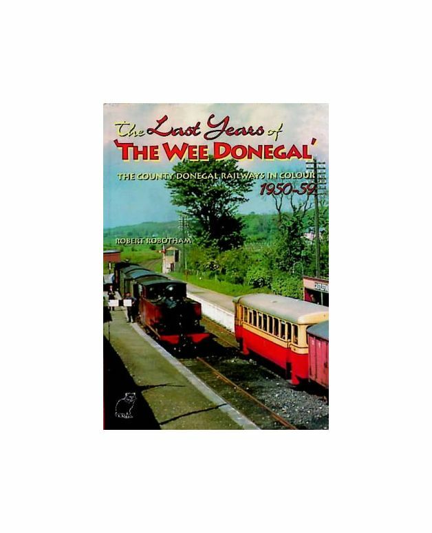 The Last Years of 'The Wee Donegal': The County Donegal Railways in Colour 1950-