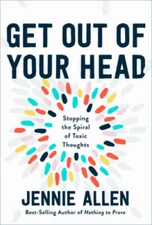 Get Out of Your Head: Stopping the Spiral of Toxic Thoughts - VERY GOOD