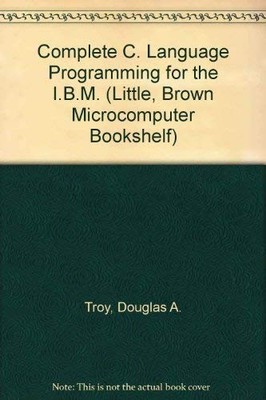 Complete C Language Programming for the IBM PC (Little, Brown Microcomputer ...