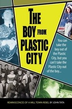 THE BOY FROM PLASTIC CITY: REMINISCENCES OF A MILL TOWN By John Tata *BRAND NEW*