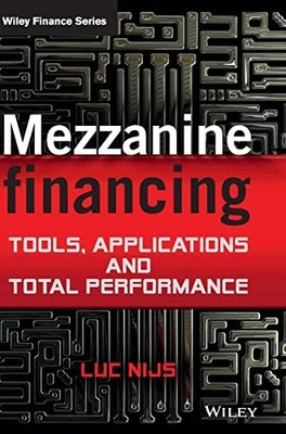 Mezzanine Financing: Tools, Applications ..., Nijs, Luc
