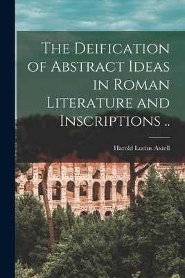 Harold L. Axtel The Deification of Abstract Ideas in Roman Literat (Taschenbuch)