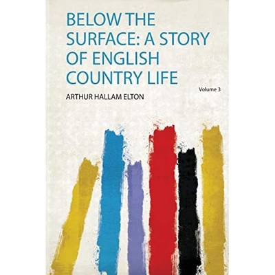 Below the Surface : a Story of English Country Life -  NEW Arthur Hallam E 2020