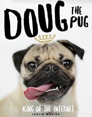 Doug The Pug: The King of the Internet [Hardcover] Mosier, Leslie