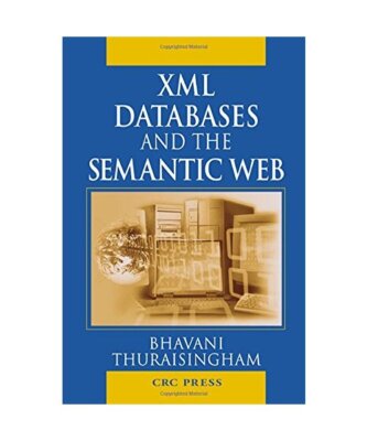 XML Databases and the Semantic Web, Bhavani Thuraisingham