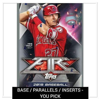 2019 Topps Fire - Base / Parallels (Cards 126-200) / Inserts - You Pick!