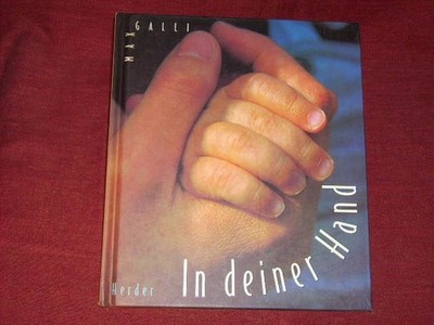 Max Galli: In deiner Hand ; Herder, Freiburg, 1999