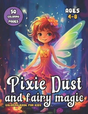 Pixie Dust and Fairy Magic: Coloring Book for Kids Ages 4-8 by Hey Sup Bye Publi