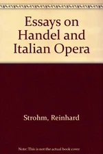 ESSAYS ON HANDEL AND ITALIAN OPERA By Reinhard Strohm - Hardcover