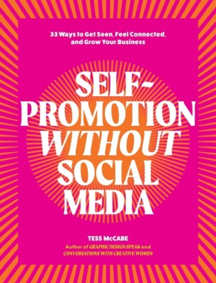 Self-Promotion Without Social Media: 33 Ways To Get Seen, Feel Connected, A...