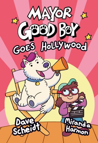 Mayor Good Boy Goes Hollywood : (a Graphic Novel) by Miranda Harmon and Dave ...