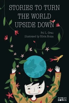 Stories To Turn The World Upside Down: Short Tales for Kids Inspired by Curiosit