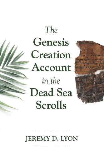 Thumbnail - Jeremy D Lyon The Genesis Creation Account In The Dead Sea Scrolls