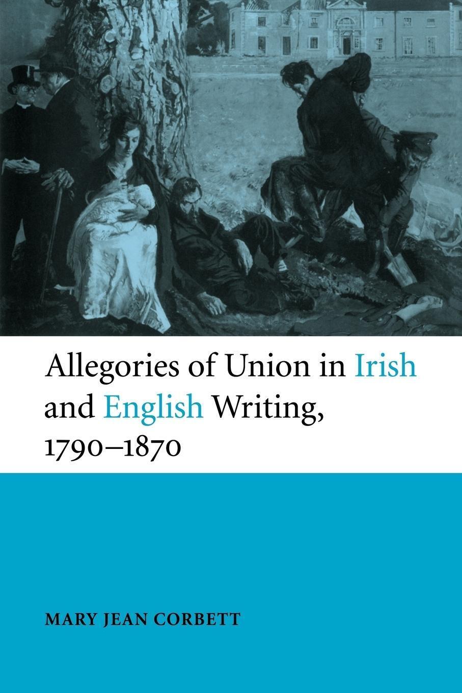 Mary Jean Corbett | Allegories Of Union In Irish And English Writing,
