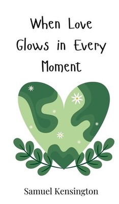 Samuel Kensington When Love Glows in Every Moment (Hardback) (UK IMPORT)
