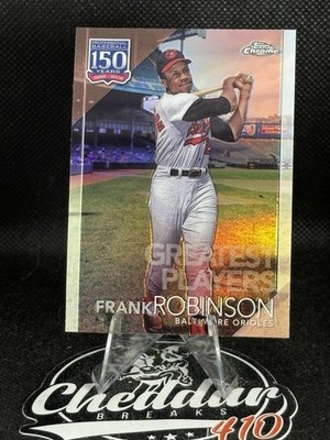 2019 Topps Chrome FRANK ROBINSON 150 Years of Baseball 150C-18 Orioles QTY