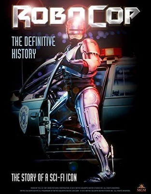 RoboCop: The Definitive History: The Story of a Sci-Fi Icon (New)