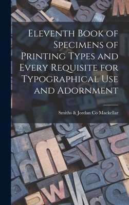 Mackellar - Eleventh Book of Specimens of Printing Types and Every Req - X555z