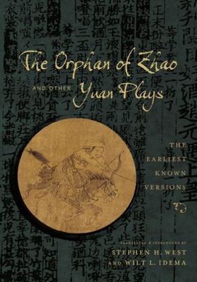 The Orphan of Zhao and Other Yuan Plays: The Earliest Known Versions (Translatio
