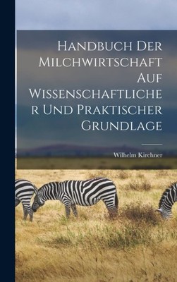 Kirchner - Handbuch Der Milchwirtschaft Auf Wissenschaftlicher Und Pra - X555z