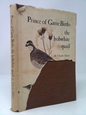 Prince of Game Birds: The Bobwhite Quail by Charles Elliott