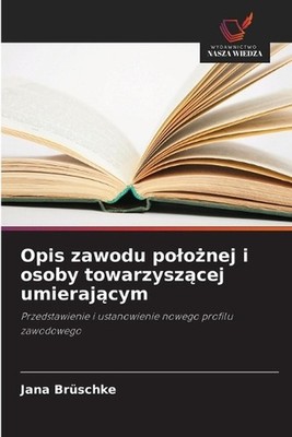 Opis zawodu polonej i osoby towarzyszcej umierajcym by Jana Br?schke (Polish) Pa