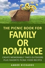 The Picnic Book for Family or Romance: Create Memorable Times Outdoors Plus Favo