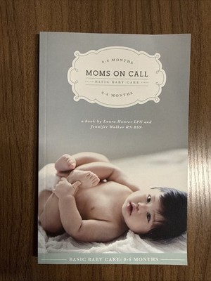 Moms on Call Basic Baby Care by Laura Hunter and Jennifer Walker (2012, Trade...