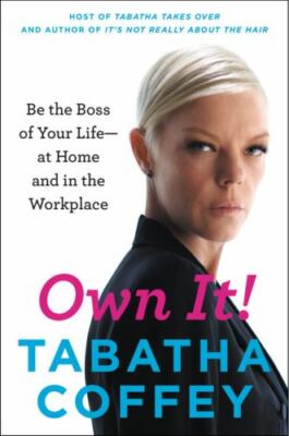 Own It! : Be the Boss of Your Life - At Home and in the Workplace, Paperback ...