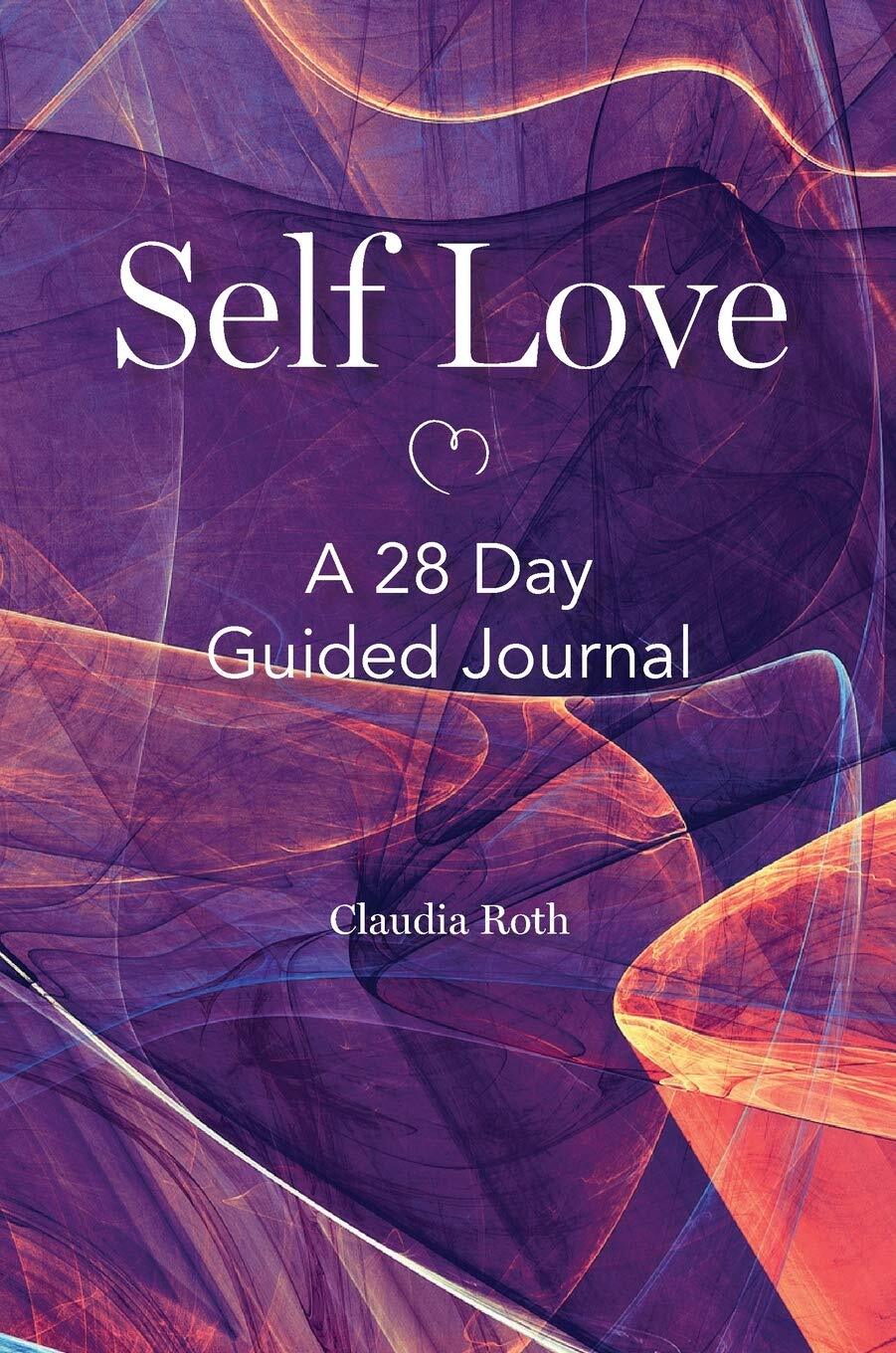 Self Love: A 28 Day Guided Journal-Roth, Claudia Claudia Roth,