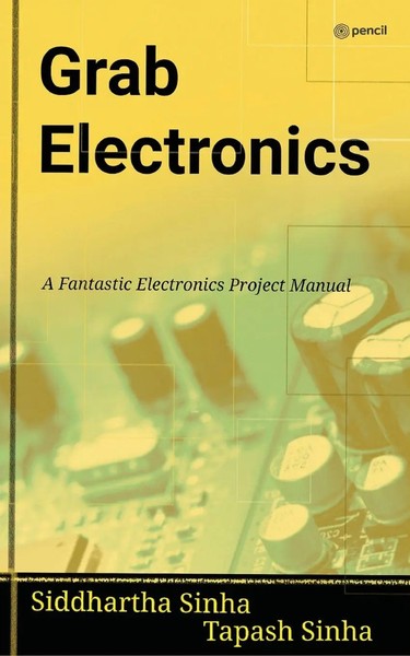 Grab Electronics | (A Fantastic Electronics Project Manual) | Siddhartha Sinha-image