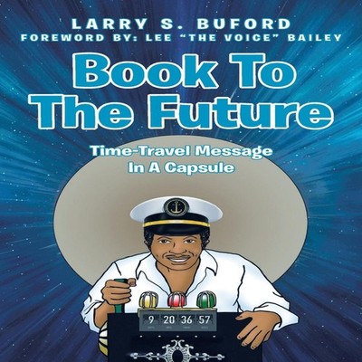Book To The Future Time-Travel Message In A Capsule Larry S. Bufo
