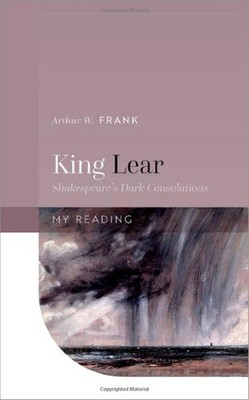 King Lear: Shakespeare's Dark Consolations (My Reading), Frank 9780192846723..