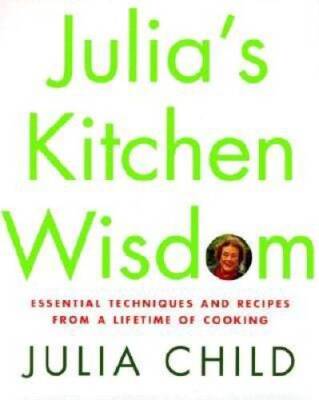 Julia's Kitchen Wisdom: Essential Techniques and Recipes from a Lifetime  - GOOD