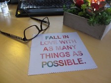 glasses cleaning microfiber cloth 6x6" FALL IN LOVE WITH AS MANY THINGS POSSIBLE
