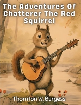 The Adventures Of Chatterer The Red Squirrel (Paperback or Softback)