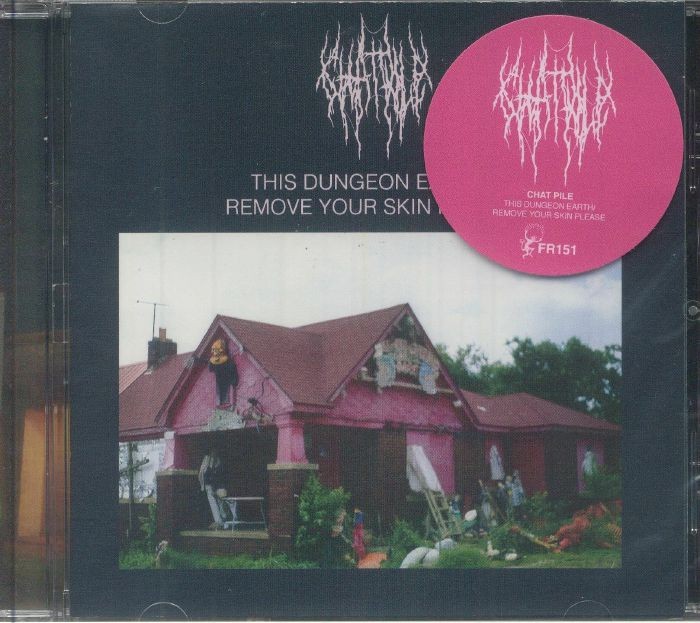 CHAT PILE - This Dungeon Earth/Remove Your Skin Please - CD