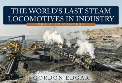 The World's Last Steam Locomotives in Industry: The 21st Century by  in Used -