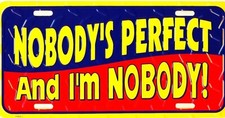 Nobodys Perfect Im Nobody Comical Funny Vanity Auto License Plate 12x6 New Nobodys Perfect Im Nobody Comical Funny Vanity Auto License Plate 12x6 New