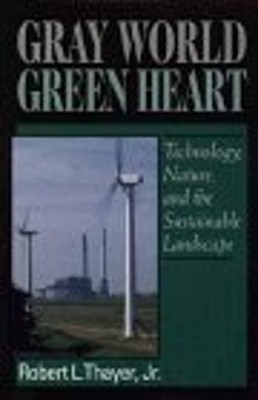 Gray World, Green Heart : Technology, Nature, and Sustainability
